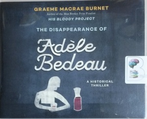 The Disappearance of Adele Bedeau written by Graeme Macrae performed by David de Vries on CD (Unabridged)